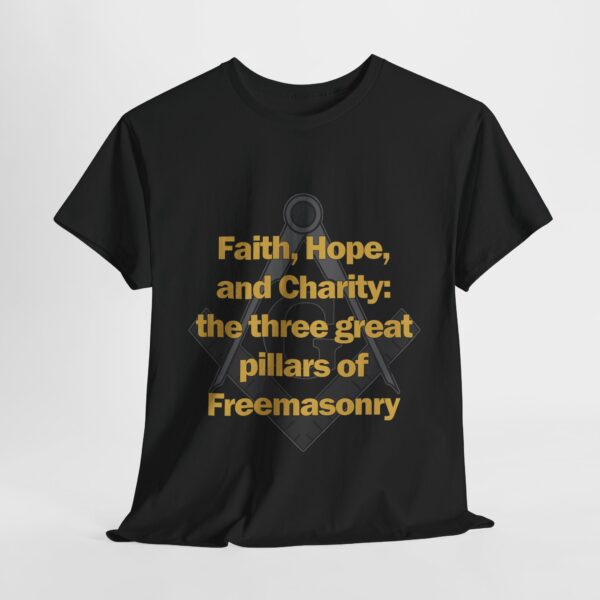 Faith, Hope, and Charity: the three great pillars of Freemasonry T-shirt - Unisex Heavy Cotton Tee