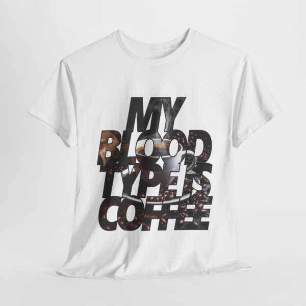 My Blood Type is Coffee - Unisex Heavy Cotton Tee