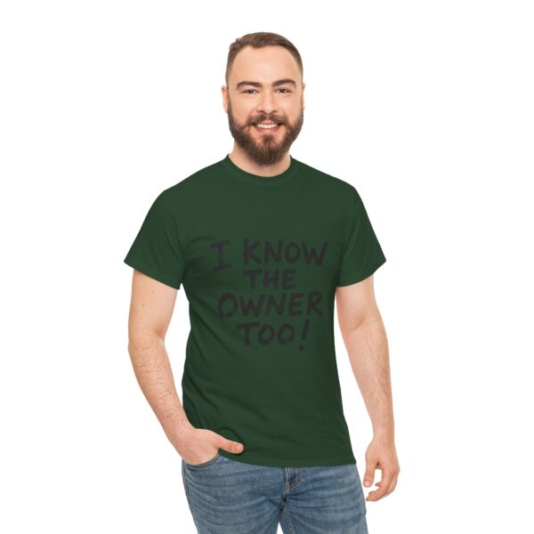 I Know The Owner Too - Unisex Heavy Cotton Tee - Image 4