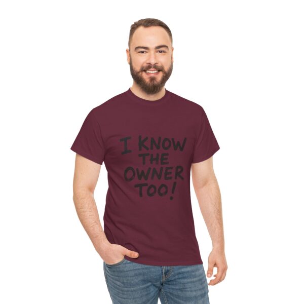 I Know The Owner Too - Unisex Heavy Cotton Tee