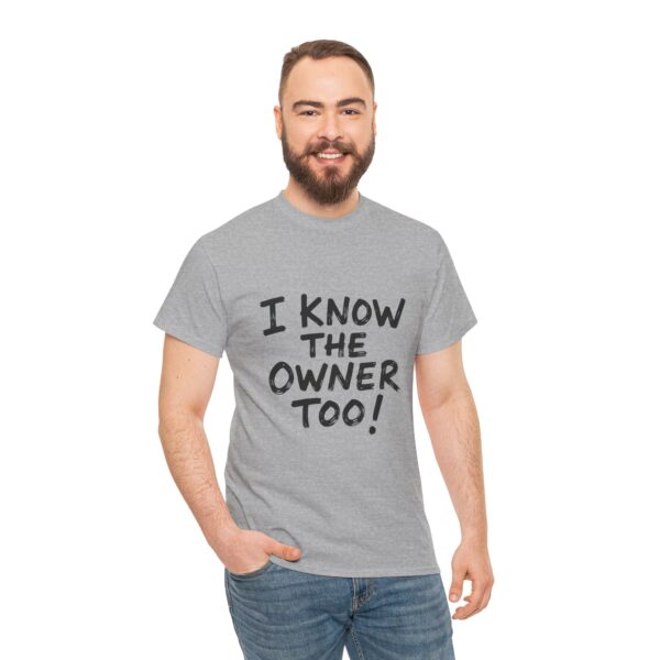 I Know The Owner Too - Unisex Heavy Cotton Tee - Image 13
