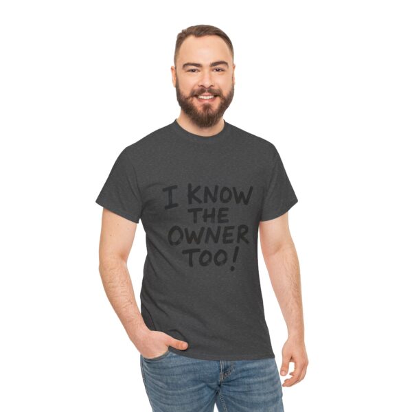 I Know The Owner Too - Unisex Heavy Cotton Tee - Image 5