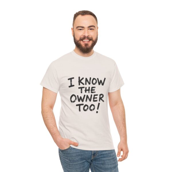 I Know The Owner Too - Unisex Heavy Cotton Tee - Image 12