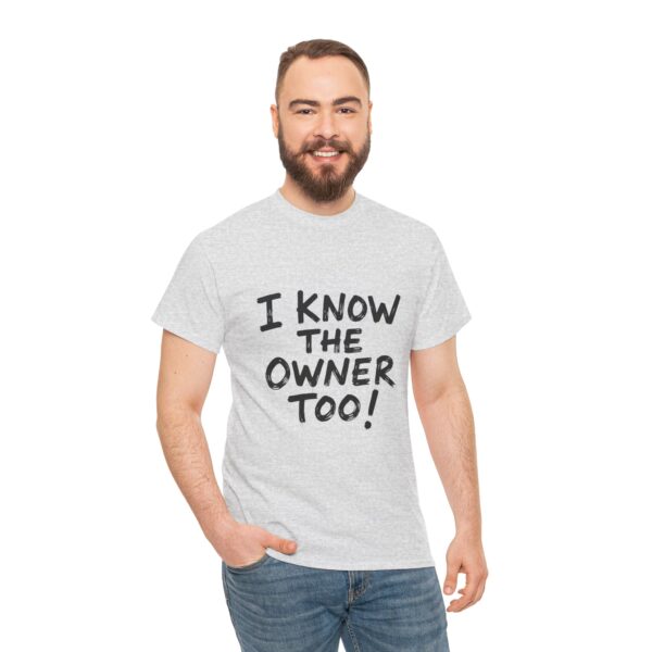 I Know The Owner Too - Unisex Heavy Cotton Tee - Image 11